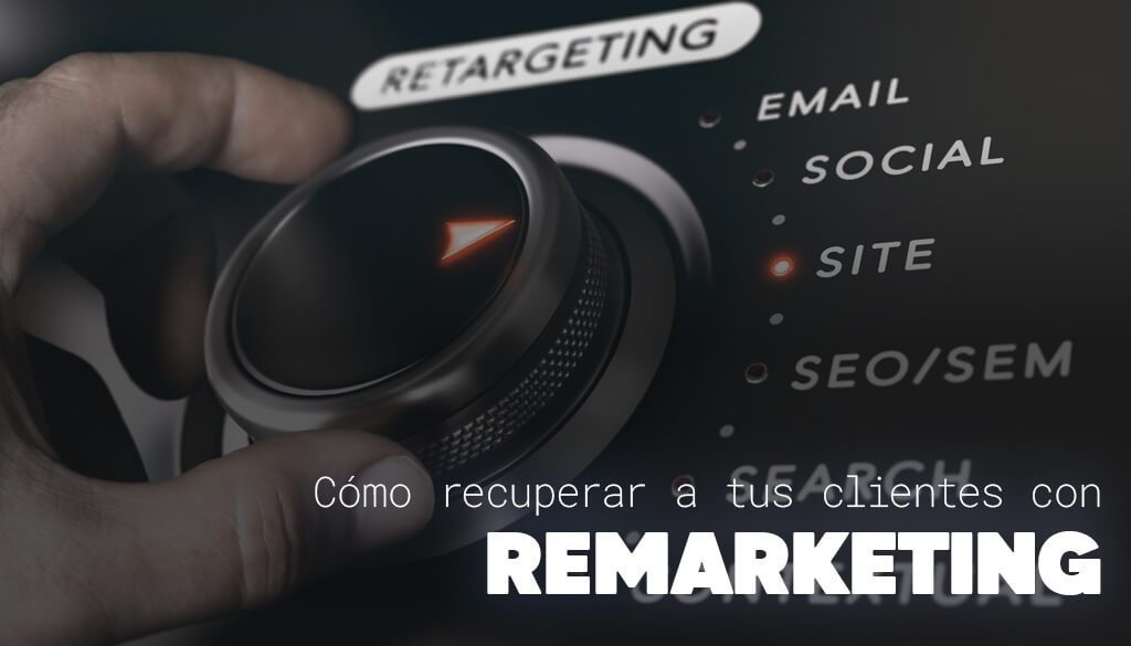 Qué es el remarketing explicado con ejemplos de campañas digitales